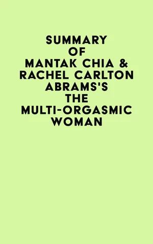 Summary of Mantak Chia & Rachel Carlton Abrams's The Multi-Orgasmic Woman