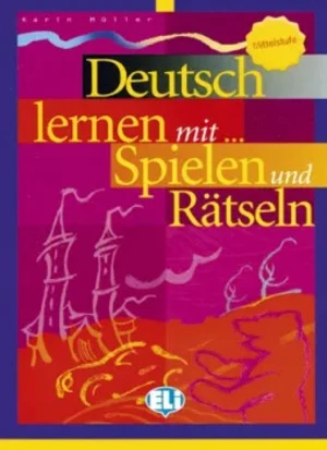 Deutsch lernen mit Spielen und Rätseln - Mittelstufe (ELI)