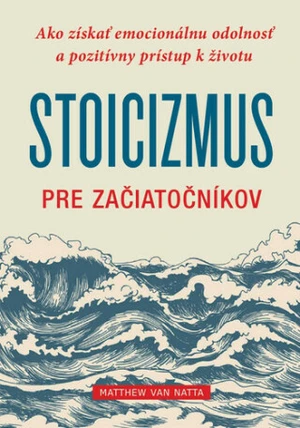 Stoicizmus pre začiatočníkov - Matthew J. Van Natta