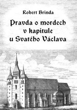 Pravda o mordech v kapitule u Svatého Václava - Robert Brinda - e-kniha