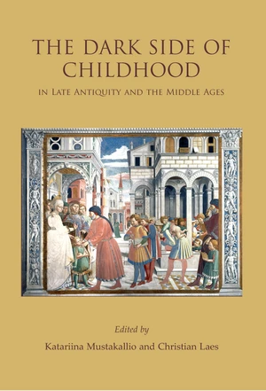 The Dark Side of Childhood in Late Antiquity and the Middle Ages