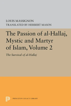 The Passion of Al-Hallaj, Mystic and Martyr of Islam, Volume 2