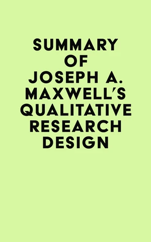 Summary of Joseph A. Maxwell's Qualitative Research Design