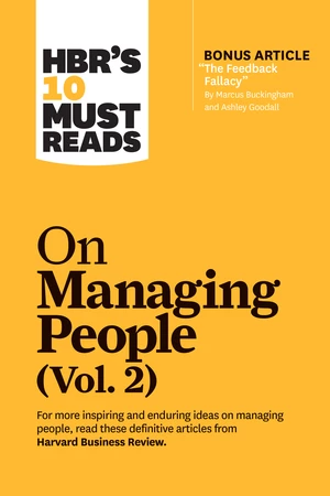 HBR's 10 Must Reads on Managing People, Vol. 2 (with bonus article âThe Feedback Fallacyâ by Marcus Buckingham and Ashley Goodall)