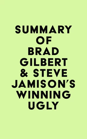 Summary of Brad Gilbert & Steve Jamison's Winning Ugly