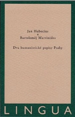 Dva humanistické popisy Prahy - Jan Hubecius, Bartoloměj Martinides