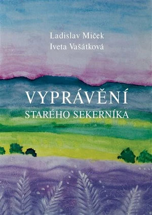 Vyprávění starého sekerníka - Ladislav Miček, Iveta Vašátková