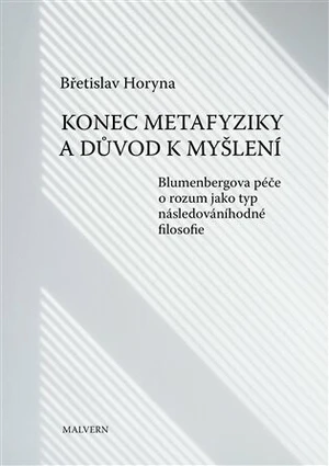Konec metafyziky a důvod k myšlení - Břetislav Horyna