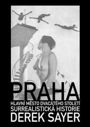 Praha, hlavní město 20. století - Derek Sayer