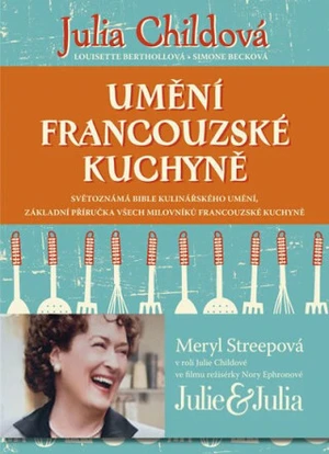 Umění francouzské kuchyně - Julia Childová, Simone Becková, Louisette Berthollová