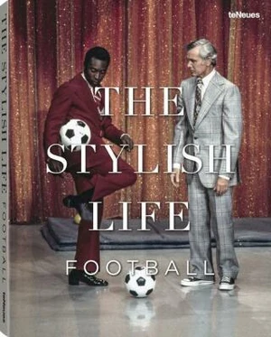 The Stylish Life - Football - Jessica Kastrop, Ben Redelings