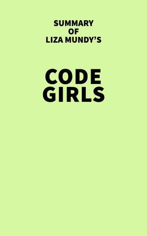 Summary of Liza Mundy's Code Girls