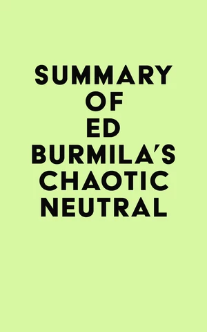 Summary of Ed Burmila's Chaotic Neutral