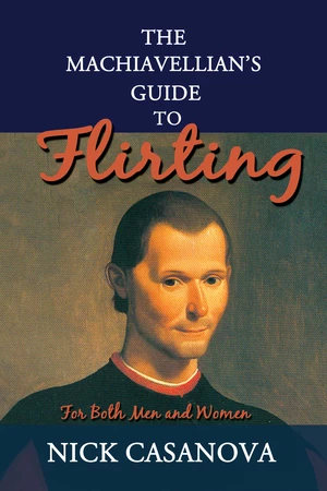 The Machiavellian's Guide to Flirting