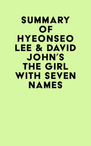 Summary of Hyeonseo Lee & David John's The Girl with Seven Names