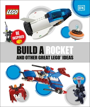 Build a Rocket and Other Great LEGO Ideas