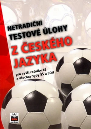 Netradiční testové úlohy z českého jazyka pro vyšší ročníky ZŠ a všechny typy SŠ a SOU