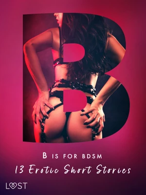 B is for BDSM: 13 Erotic Short Stories - Saga Stigsdotter, Catrina Curant, Valery Jonsson, Victoria Październy - e-kniha