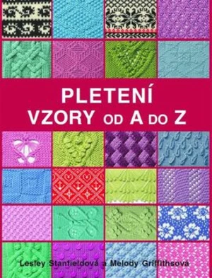 Pletení Vzory od A do Z - Lesley Stanfieldová, Melody Griffithsová