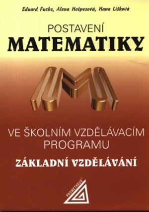 Postavení matematiky ve školním vzdělávacím programu Základní vzdělávání - Eduard Fuchs, Alena Hošpesová