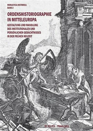 Ordenshistoriographie in Mitteleuropa - Gestaltung und Wandlung des institutionalen und persönlichen Gedächtnisses in der Frühen Neuzeit. - Kateřina B