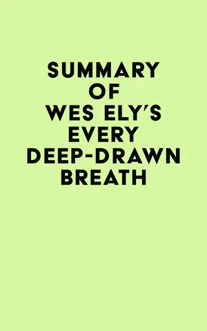 Summary of Wes Ely's Every Deep-Drawn Breath