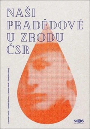 Naši pradědové u zrodu ČSR - Jiří Krutina, Antonín Coufal, Vladimír Bažant, Antonín Boháč, František Veselý