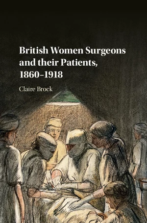 British Women Surgeons and their Patients, 1860â1918