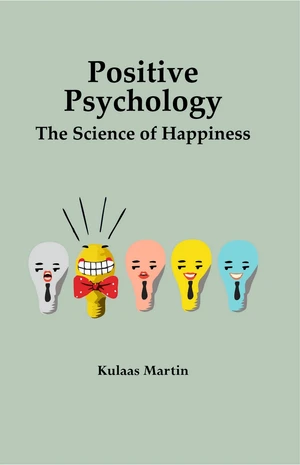 Positive Psychology the Science of Happiness