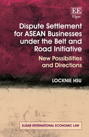 Dispute Settlement for ASEAN Businesses under the Belt and Road Initiative