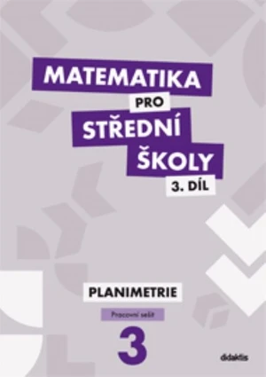 Matematika pro SŠ 3.díl - Planimetrie (pracovní sešit)