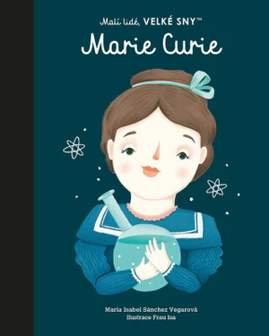 Marie Curie. Malí lidé, velké sny - María Isabel Sánchez Vegarová