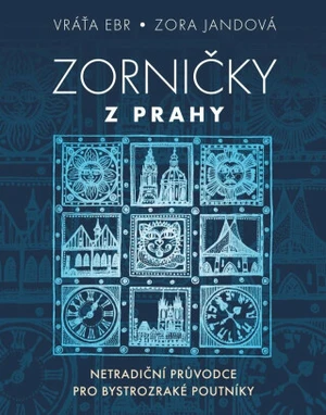 Zorničky z Prahy - Netradiční průvodce pro bystrozraké poutníky - Zora Jandová, Vráťa Ebr