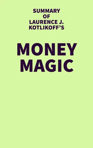 Summary of Laurence J. Kotlikoff's Money Magic