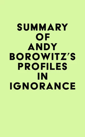 Summary of Andy Borowitz's Profiles in Ignorance