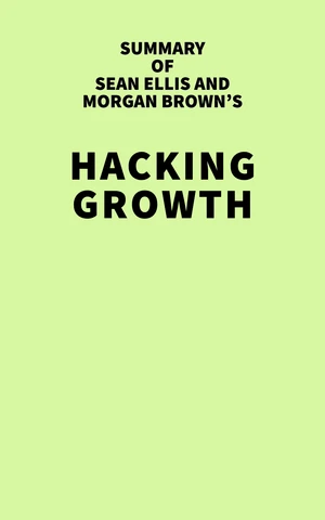 Summary of Sean Ellis and Morgan Brown's Hacking Growth