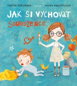 Jak si vychovat sourozence - Ivona Knechtlová, Tereza Pařízková