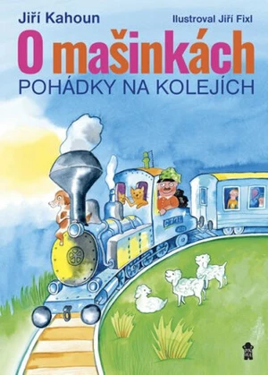 O mašinkách Pohádky na kolejích - Jiří Kahoun, Jiří Fixl
