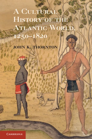 A Cultural History of the Atlantic World, 1250â1820