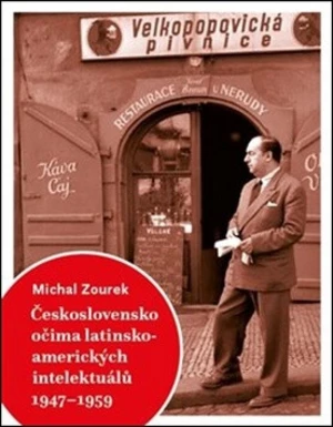 Československo očima latinskoamerických intelektuálů 1947-1959 - Michal Zourek