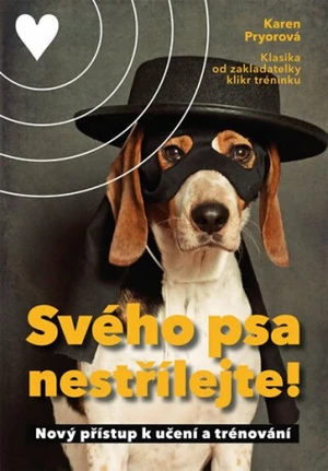 Svého psa nestřílejte! - Karen Pryor