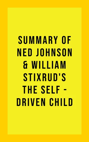 Summary of Ned Johnson and William Stixrud's The Self-Driven Child
