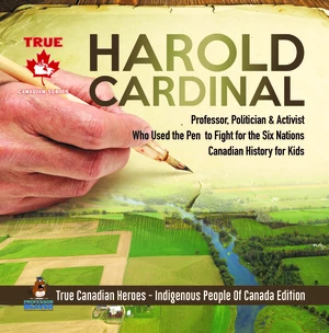 Harold Cardinal - Professor, Politician & Activist Who Used the Pen to Fight for the Six Nations | Canadian History for Kids | True Canadian Heroes -