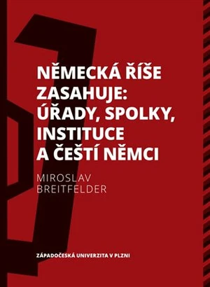 Německá říše zasahuje: úřady, spolky, instituce a čeští Němci 1918-1938 - Miroslav Breitfelder