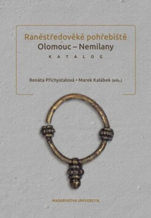Raněstředověké pohřebiště Olomouc - Nemilany - Renáta Přichystalová, Marek Kalábek