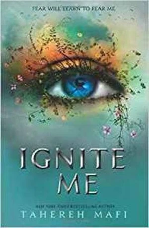 Ignite Me - Tahereh Mafi