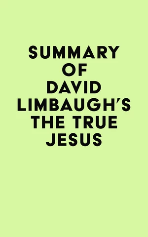 Summary of David Limbaugh's The True Jesus