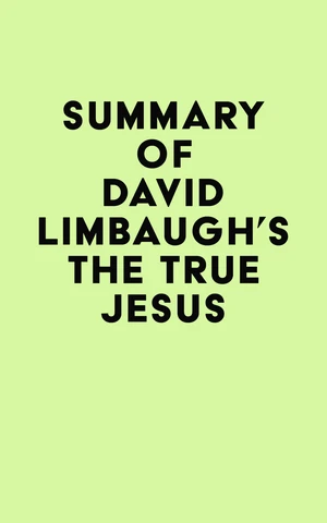 Summary of David Limbaugh's The True Jesus