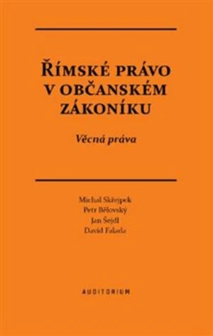 Římské právo v občanském zákoníku - Petr Bělovský, David Falada, Michal Střejpek, Jan Šejdl