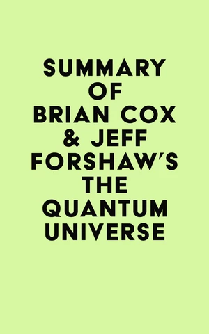 Summary of Brian Cox  & Jeff Forshaw's The Quantum Universe